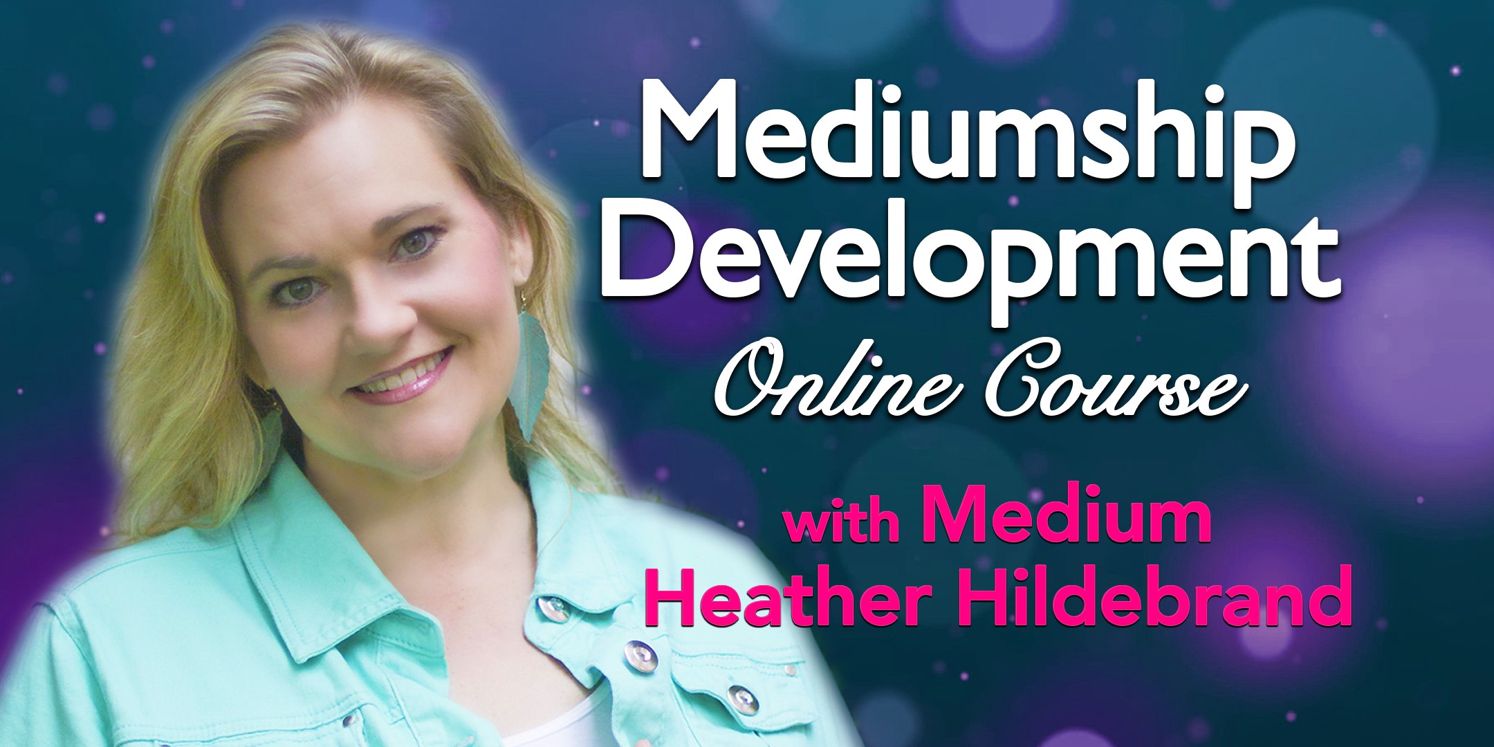 Mediumship Development Course with Heather Hildebrand