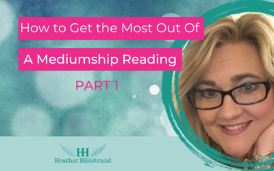 How To Get The Most Of A Mediumship Session – Part 1